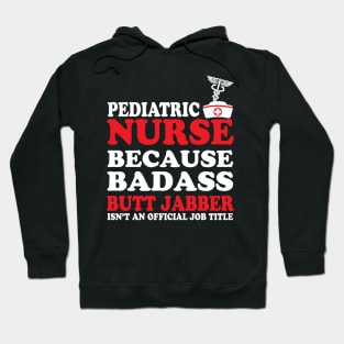 Pediatric Nurse Because Badass Butt Jabber Isn't an Official Job Title Hoodie